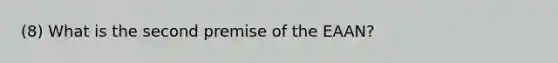 (8) What is the second premise of the EAAN?