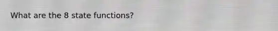 What are the 8 state functions?