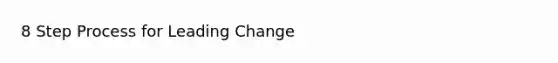 8 Step Process for Leading Change