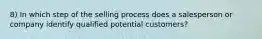 8) In which step of the selling process does a salesperson or company identify qualified potential customers?