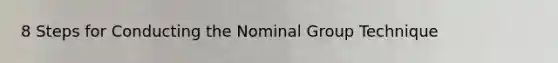 8 Steps for Conducting the Nominal Group Technique
