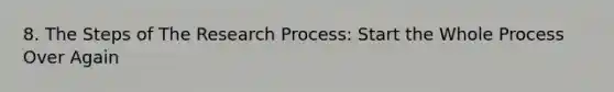 8. The Steps of The Research Process: Start the Whole Process Over Again