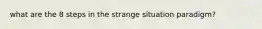 what are the 8 steps in the strange situation paradigm?