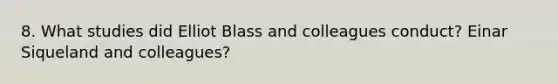 8. What studies did Elliot Blass and colleagues conduct? Einar Siqueland and colleagues?