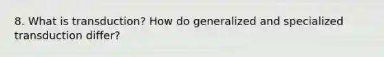 8. What is transduction? How do generalized and specialized transduction differ?