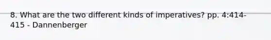 8. What are the two different kinds of imperatives? pp. 4:414-415 - Dannenberger