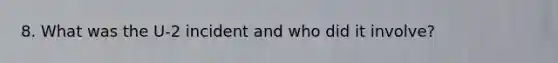 8. What was the U-2 incident and who did it involve?
