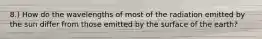 8.) How do the wavelengths of most of the radiation emitted by the sun differ from those emitted by the surface of the earth?