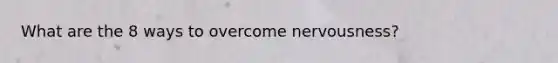 What are the 8 ways to overcome nervousness?