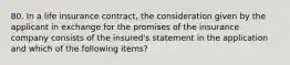 80. In​ a life insurance contract, the consideration given by the applicant in exchange for the promises of the insurance company consists of the insured's statement in the application and which of the following items?