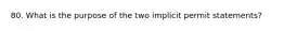 80. What is the purpose of the two implicit permit statements?