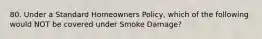 80. Under a Standard Homeowners Policy, which of the following would NOT be covered under Smoke Damage?