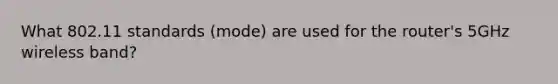 What 802.11 standards (mode) are used for the router's 5GHz wireless band?