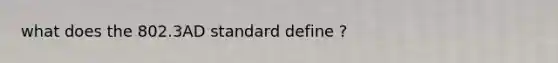 what does the 802.3AD standard define ?