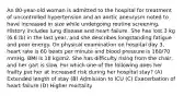 An 80-year-old woman is admitted to the hospital for treatment of uncontrolled hypertension and an aortic aneurysm noted to have increased in size while undergoing routine screening. History includes lung disease and heart failure. She has lost 3 kg (6.6 lb) in the last year, and she describes longstanding fatigue and poor energy. On physical examination on hospital day 3, heart rate is 60 beats per minute and blood pressure is 160/70 mmHg. BMI is 18 kg/m2. She has difficulty rising from the chair, and her gait is slow. For which one of the following does her frailty put her at increased risk during her hospital stay? (A) Extended length of stay (B) Admission to ICU (C) Exacerbation of heart failure (D) Higher mortality