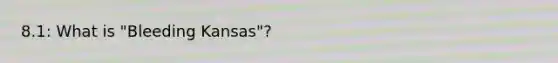 8.1: What is "Bleeding Kansas"?