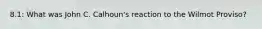 8.1: What was John C. Calhoun's reaction to the Wilmot Proviso?