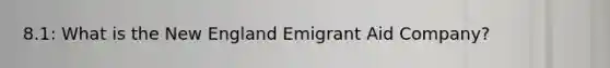 8.1: What is the New England Emigrant Aid Company?