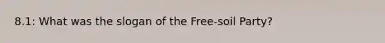 8.1: What was the slogan of the Free-soil Party?