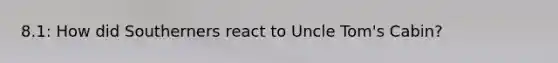 8.1: How did Southerners react to Uncle Tom's Cabin?