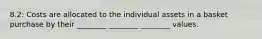 8.2: Costs are allocated to the individual assets in a basket purchase by their ________ ________ ________ values.