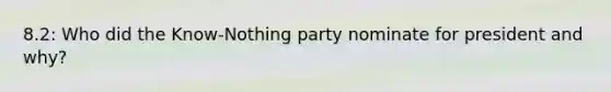 8.2: Who did the Know-Nothing party nominate for president and why?