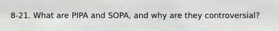 8-21. What are PIPA and SOPA, and why are they controversial?