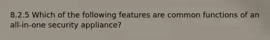 8.2.5 Which of the following features are common functions of an all-in-one security appliance?