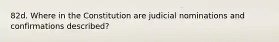 82d. Where in the Constitution are judicial nominations and confirmations described?