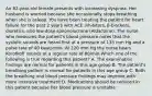 An 82-year-old female presents with increasing dyspnea. Her husband is worried because she occasionally stops breathing when she is asleep. You have been treating the patient for heart failure for the past 2 years with ACE inhibitors, β-blockers, diuretics, and low-dose spironolactone (Aldactone). The nurse who measures the patient's blood pressure notes that the systolic sounds are heard first at a pressure of 135 mm Hg and a pulse rate of 40 beats/min. At 120 mm Hg the nurse hears Korotkoff sounds at a regular rate of 80/min.Which one of the following is true regarding this patient? A. The examination findings are normal for patients in this age group B. The patient's breathing pattern is normal for patients in this age group C. Both the breathing and blood pressure findings may improve with more intensive treatment D. Medications should be reduced in this patient because her blood pressure is unstable