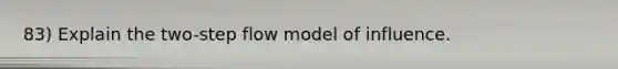 83) Explain the two-step flow model of influence.