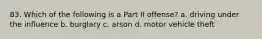 83. Which of the following is a Part II offense? a. driving under the influence b. burglary c. arson d. motor vehicle theft