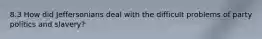 8.3 How did Jeffersonians deal with the difficult problems of party politics and slavery?