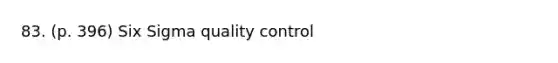 83. (p. 396) Six Sigma quality control