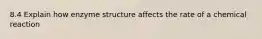 8.4 Explain how enzyme structure affects the rate of a chemical reaction