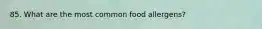 85. What are the most common food allergens?