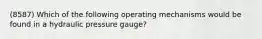 (8587) Which of the following operating mechanisms would be found in a hydraulic pressure gauge?