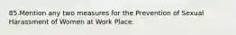 85.Mention any two measures for the Prevention of Sexual Harassment of Women at Work Place.