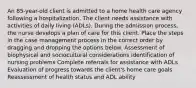 An 85-year-old client is admitted to a home health care agency following a hospitalization. The client needs assistance with activities of daily living (ADLs). During the admission process, the nurse develops a plan of care for this client. Place the steps in the case management process in the correct order by dragging and dropping the options below. Assessment of biophysical and sociocultural considerations Identification of nursing problems Complete referrals for assistance with ADLs Evaluation of progress towards the client's home care goals Reassessment of health status and ADL ability