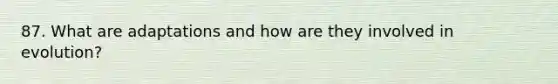 87. What are adaptations and how are they involved in evolution?