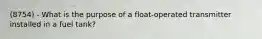 (8754) - What is the purpose of a float-operated transmitter installed in a fuel tank?