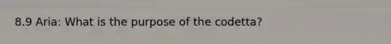 8.9 Aria: What is the purpose of the codetta?