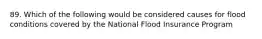 89. Which of the following would be considered causes for flood conditions covered by the National Flood Insurance Program