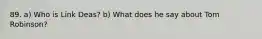 89. a) Who is Link Deas? b) What does he say about Tom Robinson?