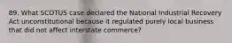 89. What SCOTUS case declared the National Industrial Recovery Act unconstitutional because it regulated purely local business that did not affect interstate commerce?