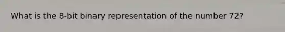 What is the 8-bit binary representation of the number 72?