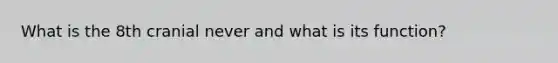 What is the 8th cranial never and what is its function?