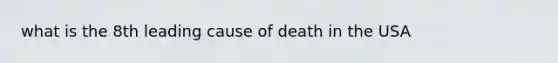 what is the 8th leading cause of death in the USA