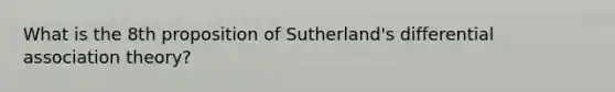 What is the 8th proposition of Sutherland's differential association theory?