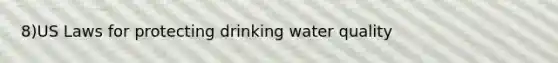 8)US Laws for protecting drinking water quality